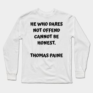 Thomas Paine Quote He Who Dares Not Offend Cannot Be Honest Long Sleeve T-Shirt